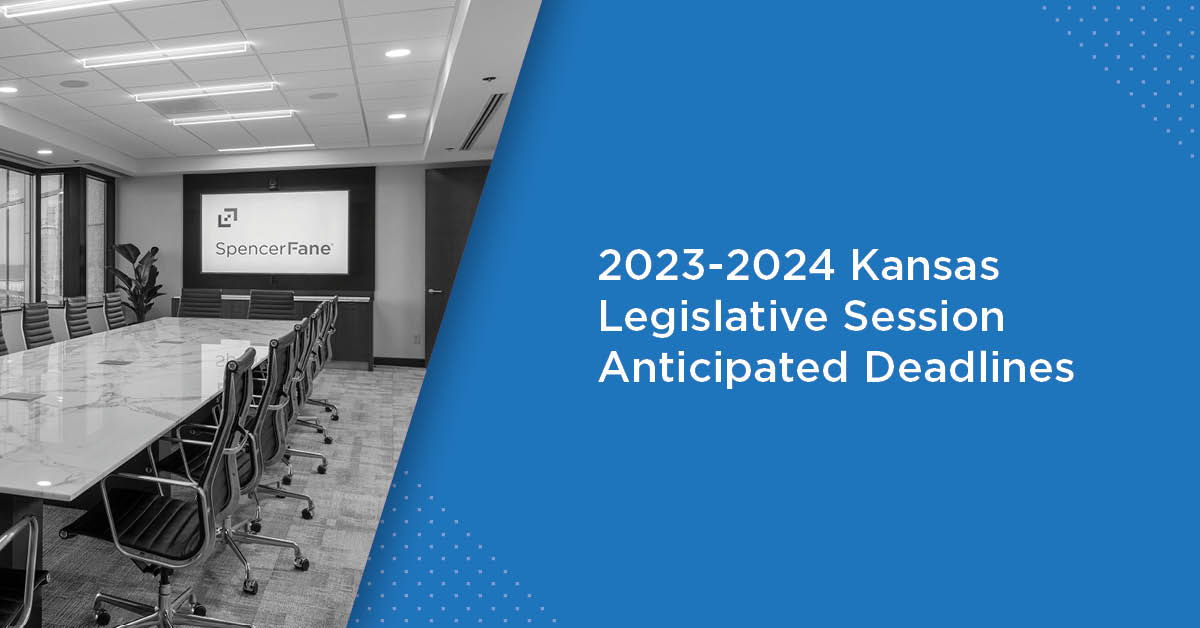 20232024 Kansas Legislative Session Anticipated Deadlines Spencer Fane