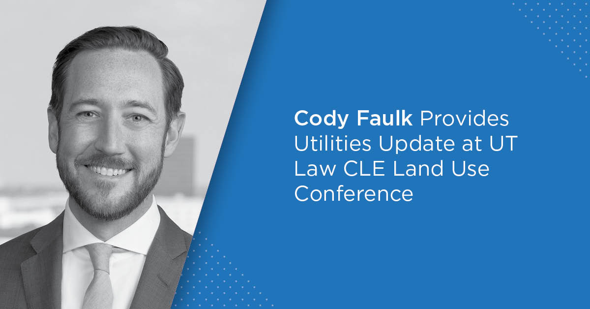 Cody Faulk Provides Utilities Update at UT Law CLE Land Use Conference
