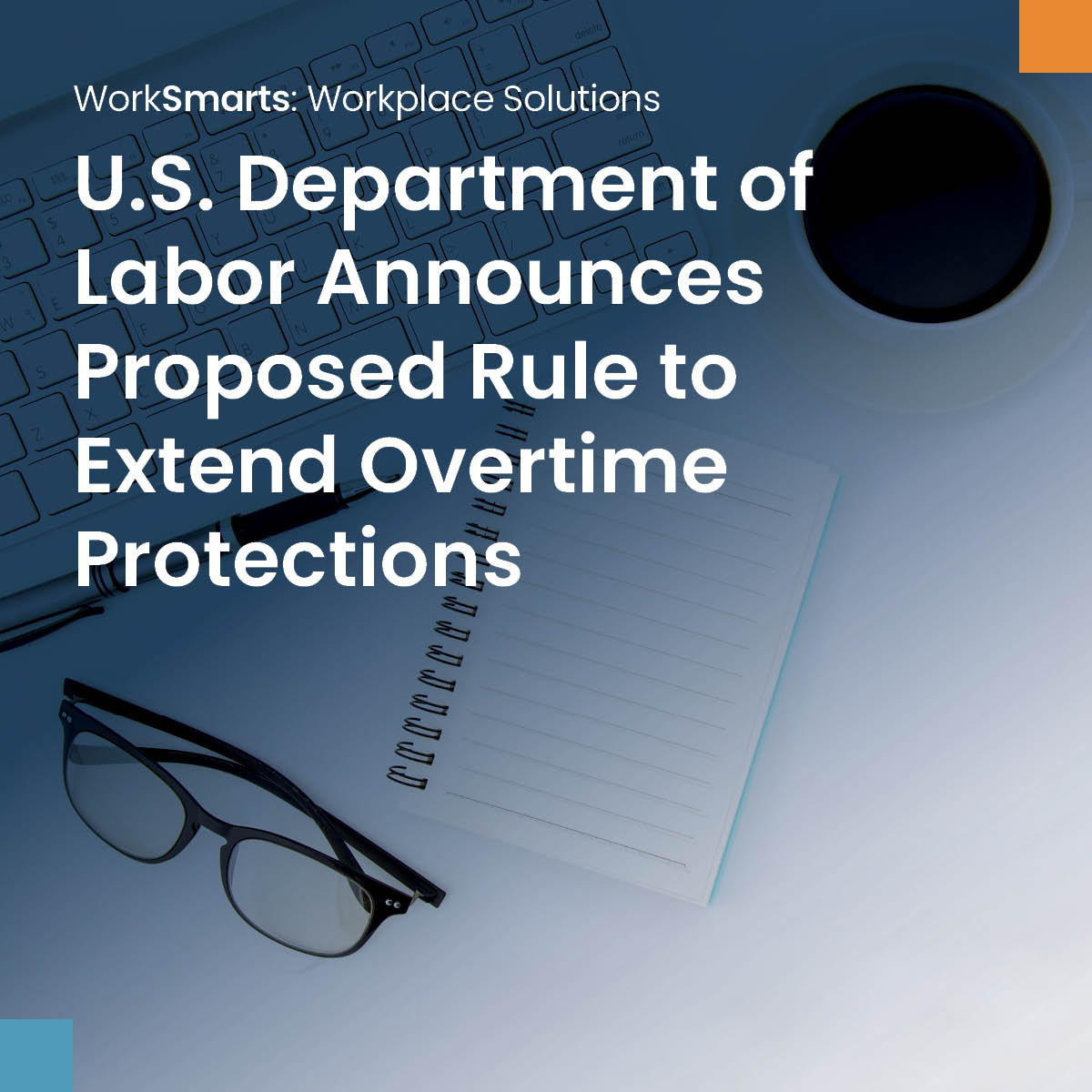 U.S. Department of Labor Announces Proposed Rule to Extend Overtime