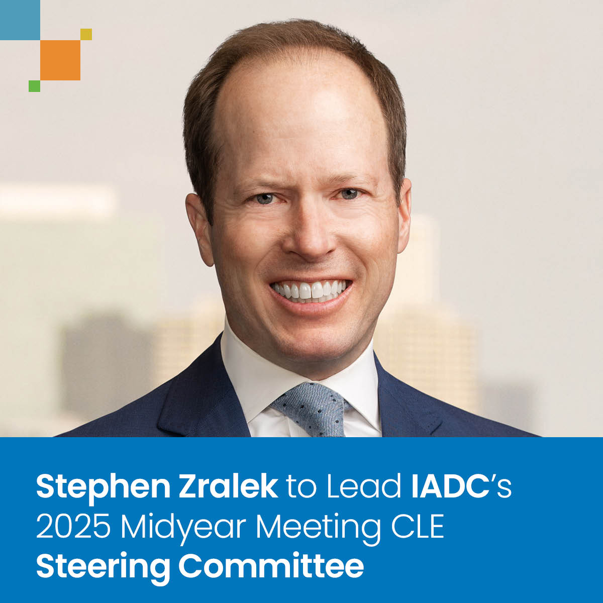 Stephen Zralek to Lead IADC’s 2025 Midyear Meeting CLE Steering