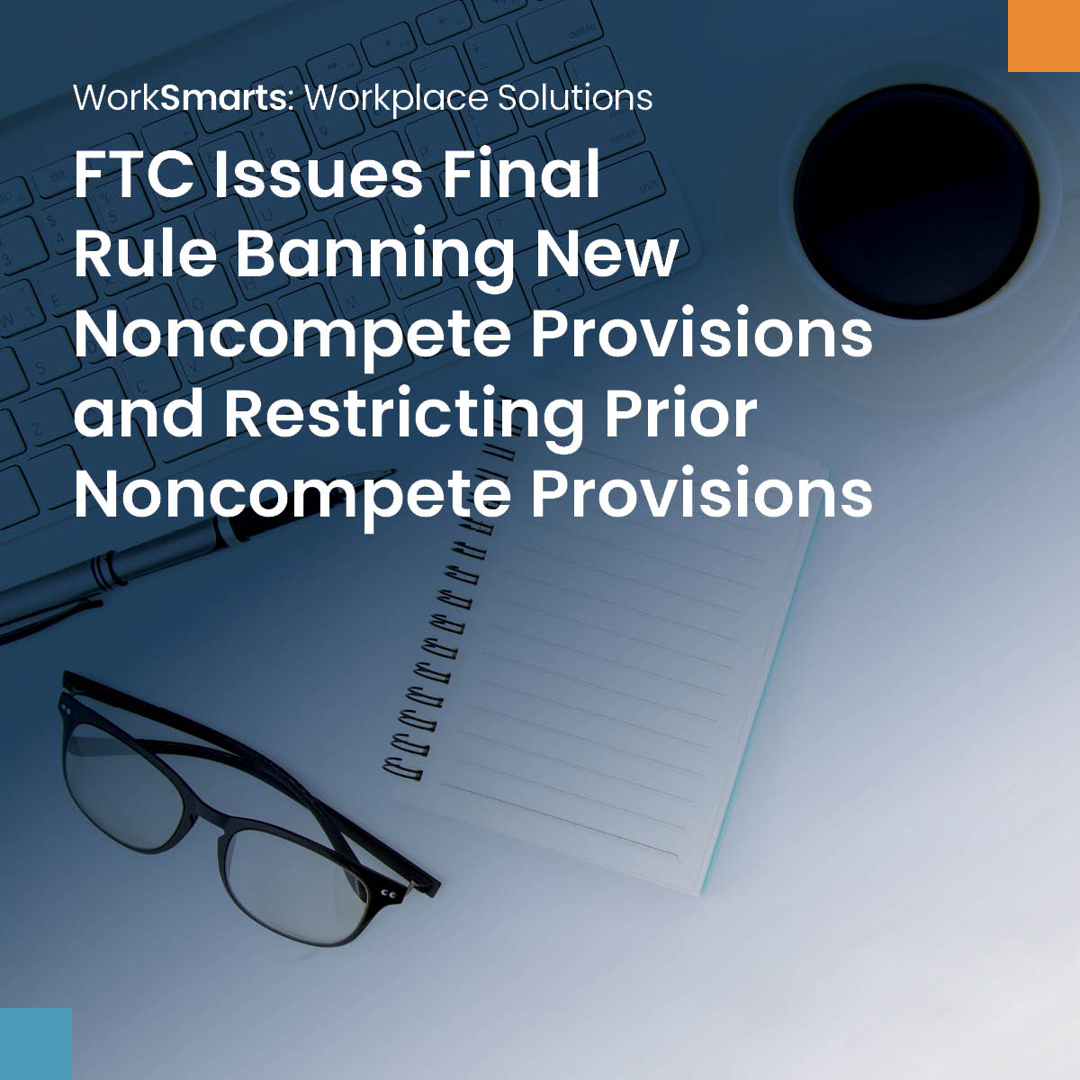 FTC Issues Final Rule Banning New Noncompete Provisions and Restricting ...
