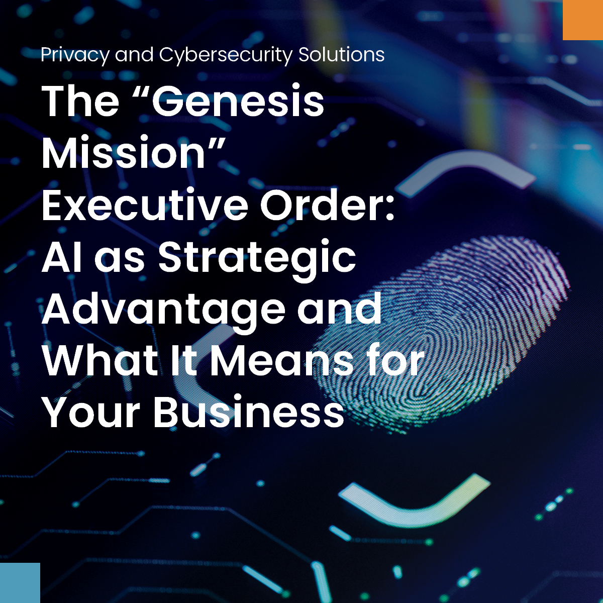 The “Genesis Mission” Executive Order: AI as Strategic Advantage and What It Means for Your Business - Spencer Fane